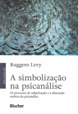 A SIMBOLIZAO NA PSICANLISE - OS PROCESSOS DE SUBJETIVAO E A DIMENSO ESTTICA DA PSICANLISE