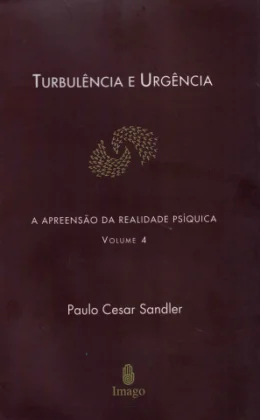 A APREENSO DA REALIDADE PSQUICA - VOL 4 - TURBULNCIA E URGNCIA