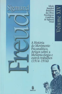 A HISTRIA DO MOVIMENTO PSICANALTICO, ARTIGOS SOBRE A METAPSICOLOGIA E OUTROS TRABALHOS - VOL XIV