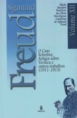 O CASO SCHREBER ARTIGOS SOBRE TCNICA E OUTROS TRABALHOS (1911-1913) - VOL XII
