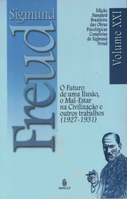 O FUTURO DE UMA ILUSO, O MAL-ESTAR NA CIVILIZAO E OUTROS TRABALHOS - VOL XXI