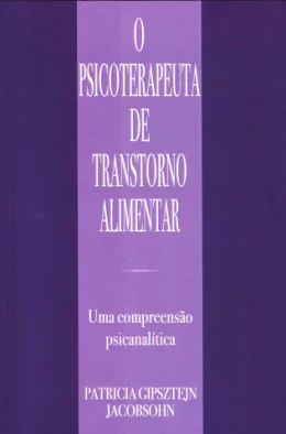 O PSICOTERAPEUTA DE TRANSTORNO ALIMENTAR - UMA COMPREENSO PSICANALTICA