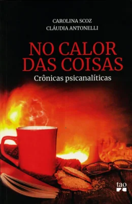 NO CALOR DAS COISAS - CRNICAS PSICANALTICAS