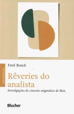 RVERIES DO ANALISTA - INVESTIGAES DO CONCEITO ENIGMTICO DE BION