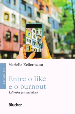 ENTRE O LIKE E O BURNOUT - REFLEXES PSICANALTICAS