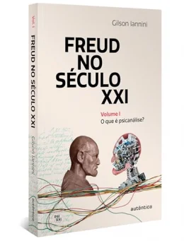 Freud no sculo XXI: Volume 1: O que  psicanlise?