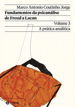 Fundamentos da psicanlise de Freud a Lacan - Vol. 3 (Nova edio): A prtica analtica
