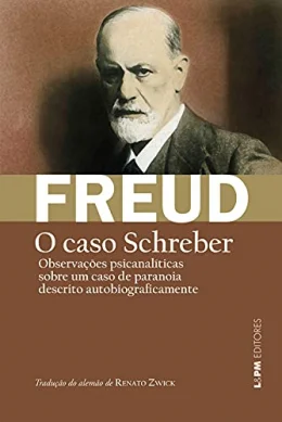 O Caso Schreber: Observaes Psicanalticas Sobre um Caso de Paranoia (dementia Paranoides) Descrito Autobiograficamente [o Caso Schreber]