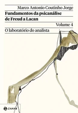 Fundamentos da psicanlise de Freud a Lacan - Vol. 4: O laboratrio do analista