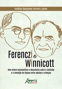 Ferenczi e Winnicott: uma leitura psicanaltica e descolonial sobre a confuso e a inveno de lnguas entre adultos e crianas