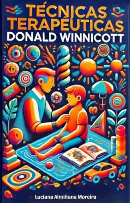 Tcnicas Teraputicas: Donald Winnicott (Enciclopdia da Psicanlise e Terapias Integrativas Livro 6)