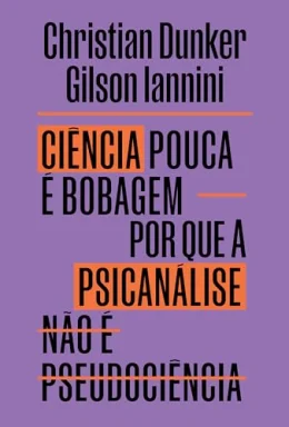 Cincia pouca  bobagem: Por que psicanlise no  pseudocincia