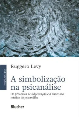 A Simbolizao na Psicanlise: os Processos de Subjetivao e a Dimenso Esttica da Psicanlise