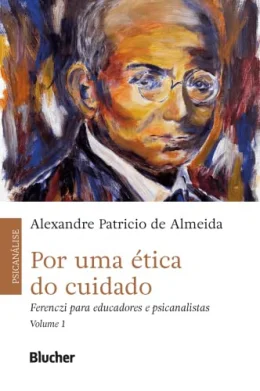 Por uma tica do Cuidado: Ferenczi Para Educadores e Psicanalistas (Volume 1)
