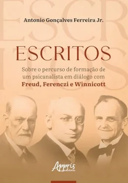 Escritos Sobre o Percurso de Formao de um Psicanalista em Dilogo com Freud, Ferenczi e Winnicott