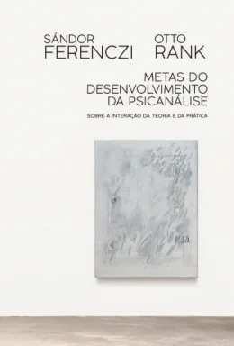 Metas do desenvolvimento da psicanlise: Sobre a interao da teoria e da prtica