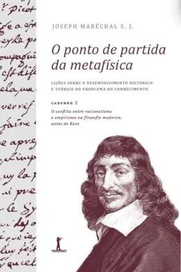 O ponto de partida da metafsica - Caderno 2: O conflito entre racionalismo e empirismo na filosofia moderna, antes de Kant