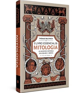 O livro essencial da mitologia: As incrveis histrias dos deuses e heris - A Era das Fbulas