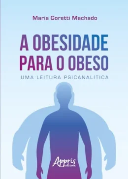 A obesidade para o obeso: uma leitura psicanaltica