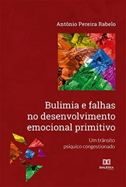 Bulimia e falhas no desenvolvimento emocional primitivo: um trnsito psquico congestionado
