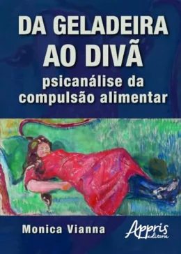 Da geladeira ao div: psicanlise da compulso alimentar