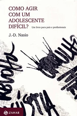 Como agir com um adolescente difcil?: Um livro para pais e profissionais