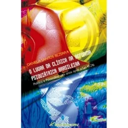O Lugar Da Clnica Na Reforma Psiquitrica Brasileira: Poltica e Psicanlise Oito Anos Aps a lei 10.216