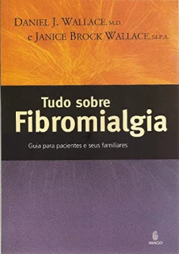 Tudo Sobre Fibromialgia: Guia Para Pacientes e Seus Familiares