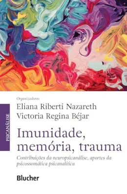 Imunidade, Memria, Trauma: Contribuies da Neuropsicanlise, Aportes da Psicossomtica Psicanaltica