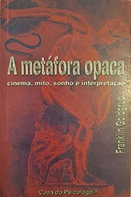 A Metfora Opaca: Cinema, mito, sonho, interpretao.