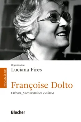 Franoise Dolto - Cultura, Psicossomtica e Clnica