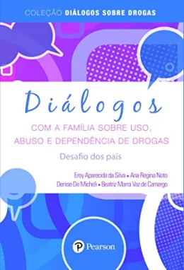 Dilogos com a famlia sobre uso, abuso e dependncia de drogas: desafios dos pais