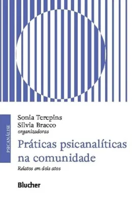 Pr�ticas Psicanal�ticas na Comunidade: Relatos em Dois Atos