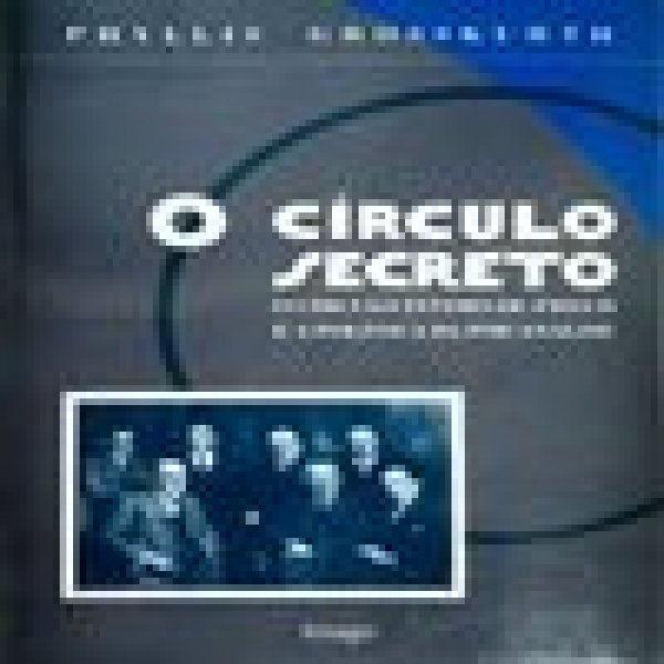 O CÍRCULO SECRETO - O CÍRCULO ÍNTIMO DE FREUD E A POLÍTICA DA PSICANÁLISE