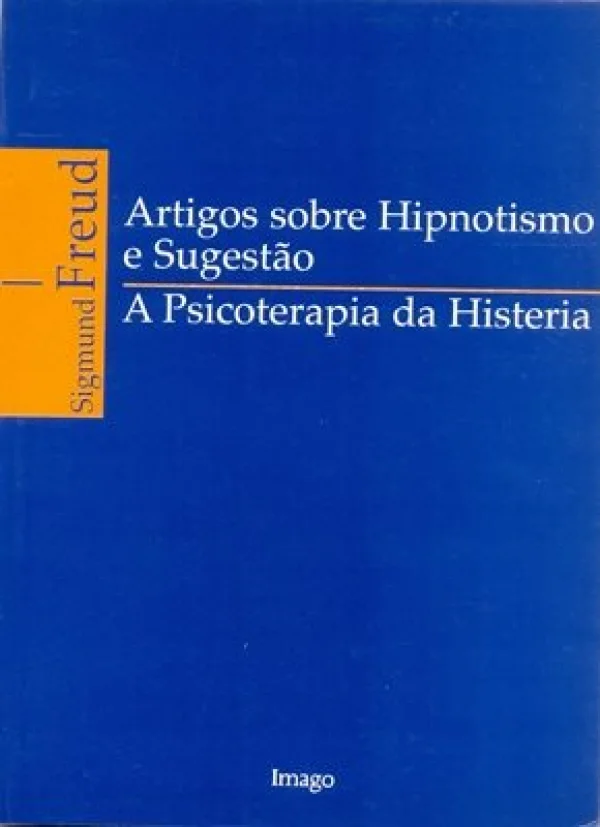 ARTIGOS SOBRE HIPNOTISMO E SUGESTO - A PSICOTERAPIA DA HISTERIA