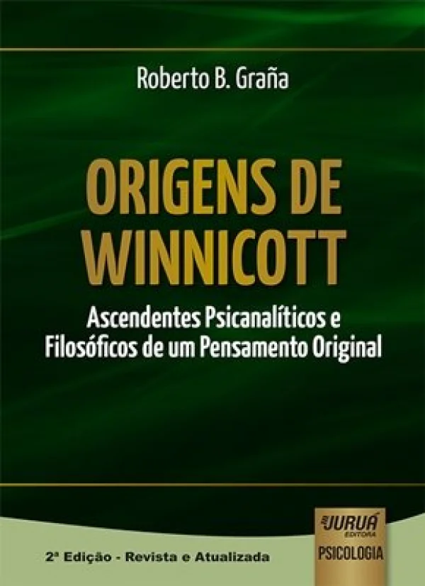 ORIGENS DE WINNICOTT - ASCENDENTES PSICANALTICOS E FILOSÓFICOS DE UM PENSAMENTO ORIGINAL
