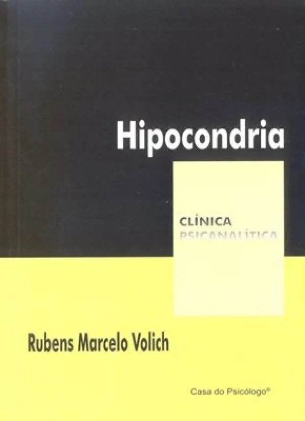 HIPOCONDRIA - IMPASSES DA ALMA, DESAFIOS DO CORPO (COLEO CLNICA PSICANALTICA)