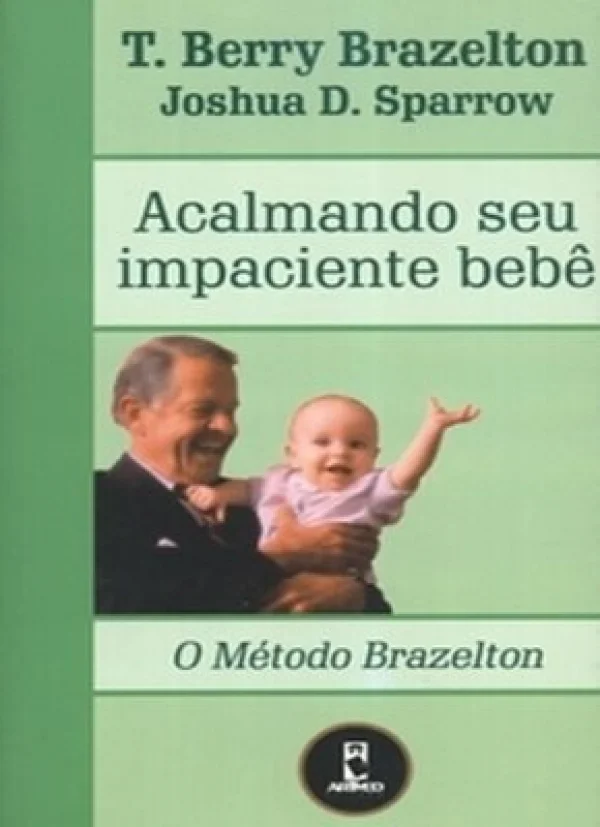 ACALMANDO SEU IMPACIENTE BEB - COLEO O MTODO BRAZELTON
