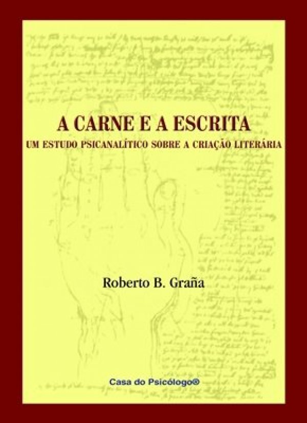 A CARNE E A ESCRITA - UM ESTUDO PSICANALÍTICO SOBRE A CRIAÇÃO LITERÁRIA