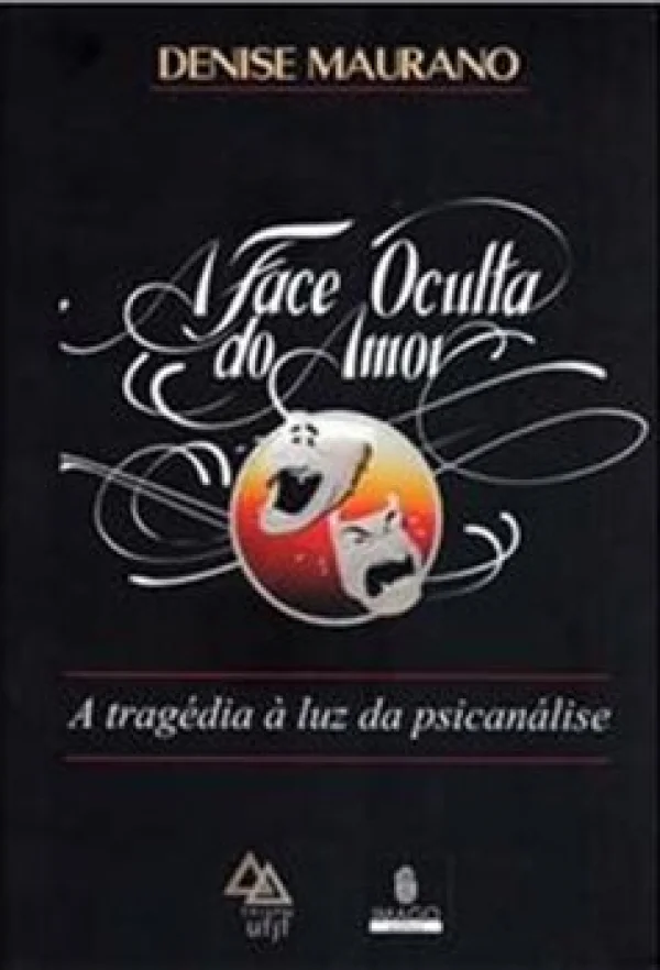 A FACE OCULTA DO AMOR - A TRAGDIA  LUZ DA PSICANLISE