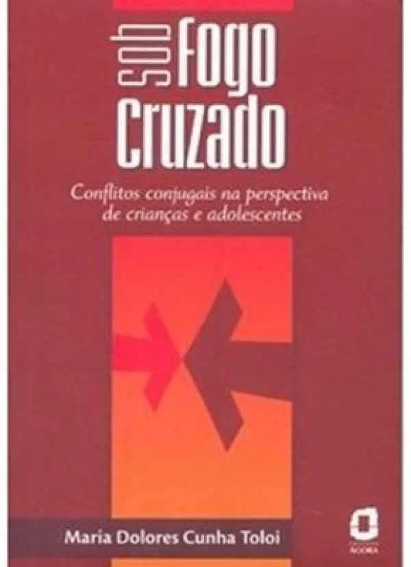 SOB FOGO CRUZADO - CONFLITOS CONJUGAIS NA PERSPECTIVA DE CRIANAS E ADOLESCENTES