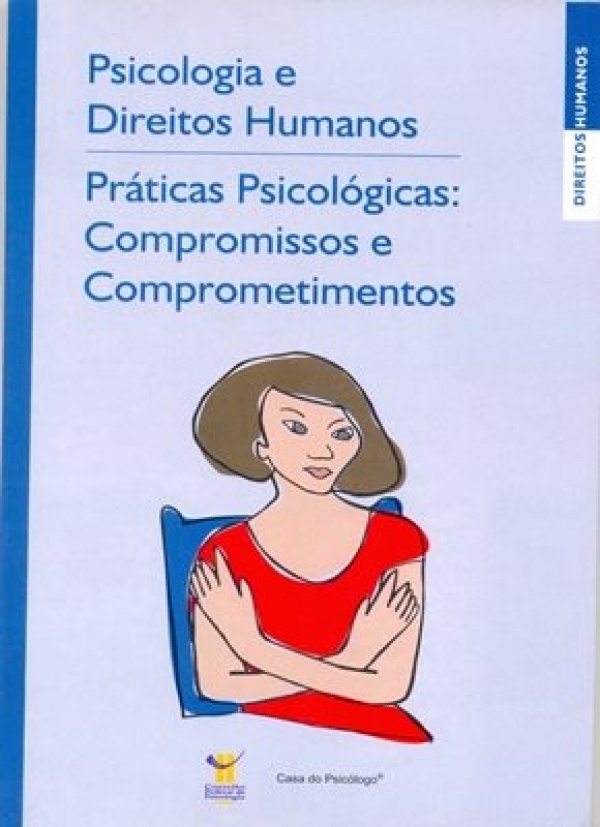 PSICOLOGIA E DIREITOS HUMANOS - PRÁTICAS PSICOLÓGICAS: COMPROMISSO E COMPROMETIMENTOS