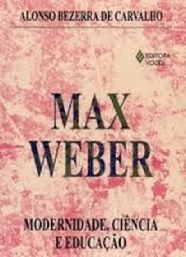 MAX WEBER - MODERNIDADE, CINCIA E EDUCAO