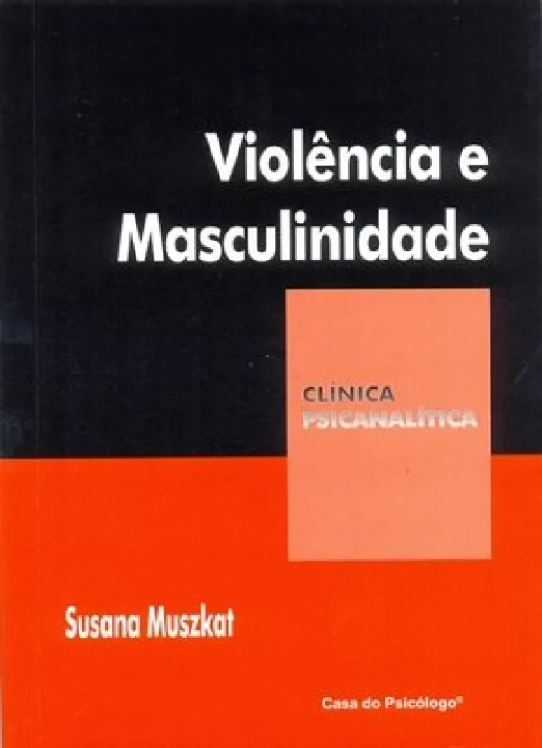 VIOLNCIA E MASCULINIDADE - COLEO CLNICA PSICANALTICA