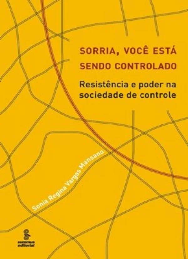SORRIA, VOC EST SENDO CONTROLADO - RESISTNCIA E PODER NA SOCIEDADE DE CONTROLE