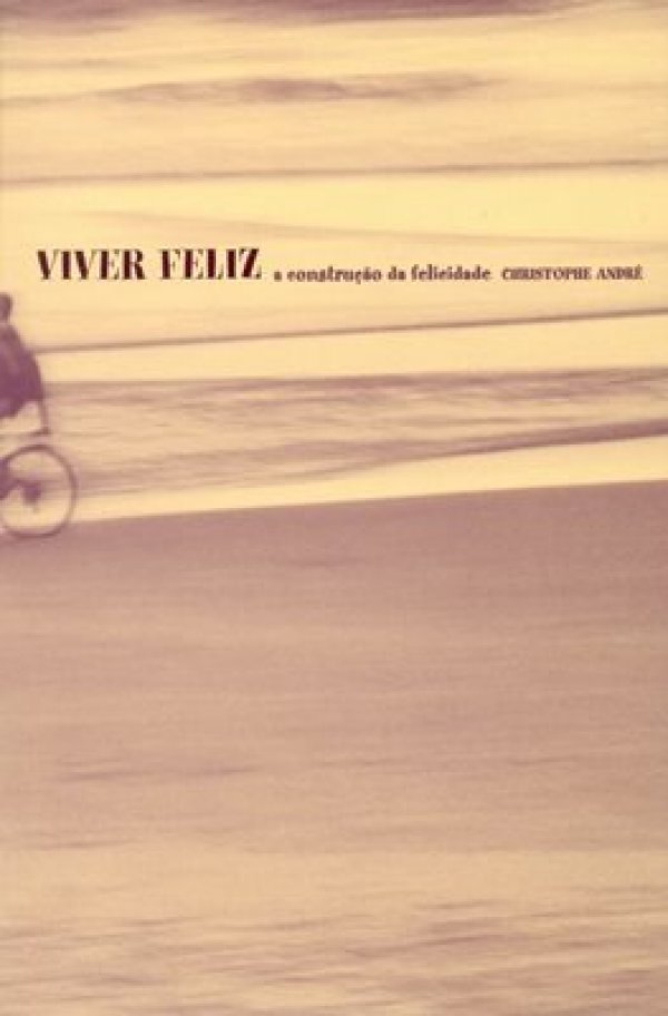 VIVER FELIZ A CONSTRUÇÃO DA FELICIDADE