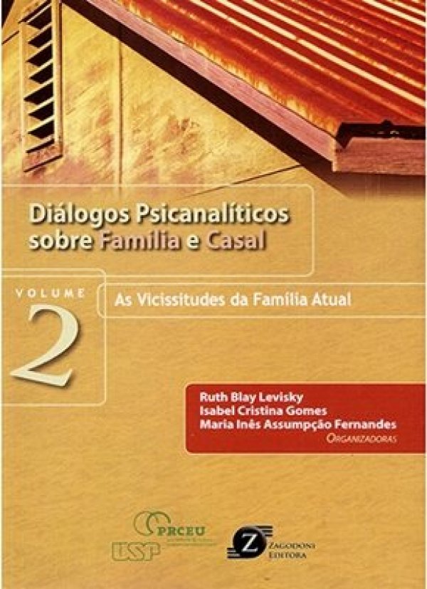DIÁLOGOS PSICANALÍTICOS SOBRE FAMÍLIA E CASAL - AS VICISSITUDES DA FAMÍLIA ATUAL - VOL 2