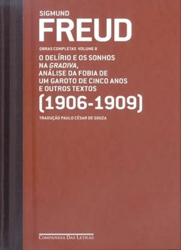FREUD (1906-1909) - VOL. 8 - O DELRIO E OS SONHOS NA GRADIVA, ANLISE DA FOBIA DE UM GAROTO...