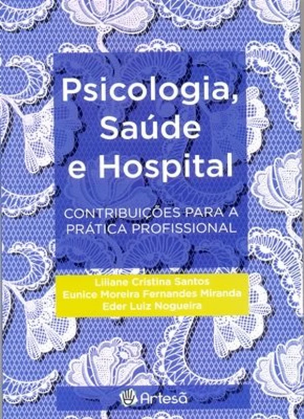 PSICOLOGIA, SADE E HOSPITAL - CONTRIBUIES PARA A PRTICA PROFISSIONAL