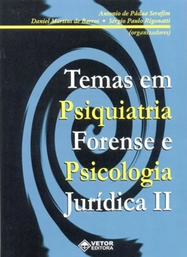 TEMAS EM PSIQUIATRIA FORENSE E PSICOLOGIA JURDICA - VOL 2